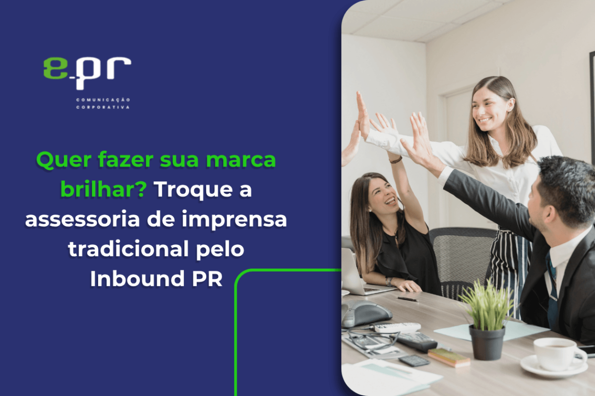 Arte da EPR sobre Inbound PR, com texto “Quer fazer sua marca brilhar? Troque a assessoria de imprensa tradicional pelo Inbound PR” e foto de profissionais comemorando em reunião.